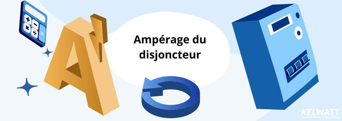 Ampérage disjoncteur : calculer, augmenter, régler