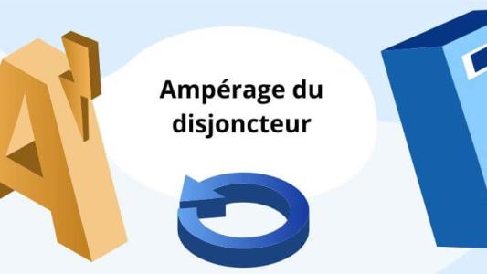 Ampérage disjoncteur : calculer, augmenter, régler