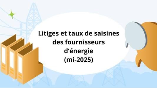 Litiges : les taux de saisines des fournisseurs d'énergie de mi-2025